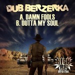 cover: Dub Berzerka - Damn Fools