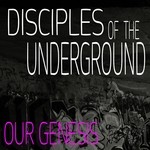 cover: Disciples Of The Underground - Our Genesis