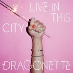 cover: Dragonette - Live In This City