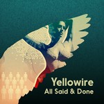 cover: Yellowire - All Said & Done