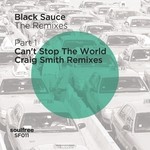 cover: Black Sauce - The Remixes (Part 1) Can't Stop The World (Craig Smith Remixes)