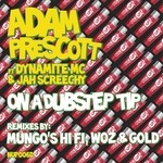 cover: Prescott, Adam|Dynamite Mc|Jah Screechy - On A Dubstep Tip (remixes)