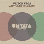 cover: Victorga Vega - What Ever Your Mind