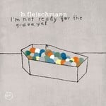 cover: B Fleischmann - I'm Not Ready For The Grave Yet