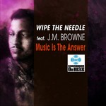 cover: Wipe The Needle|Wipe The Needle Feat Jm Browne - Music Is The Answer