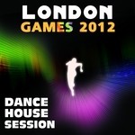 cover: Various - London Games 2012 (Dance House Session)