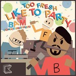 cover: Bam|Too Fresh - Like To Party (remixes)