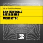 cover: Bass Robbers|Sick Individuals - Might Not Be