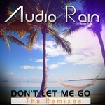 cover: Audio Rain - Dont Let Me Go (The remixes)