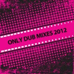 cover: Various - Only Dub Mixes 2012