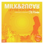 cover: Milk & Sugar - Let The Sun Shine 2012 (remixes)