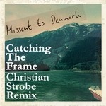 cover: Christian Strobe)|Missent To Denmark - Catching The Frame (remixes)