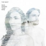 cover: The Mast - Seas Across Your Mind