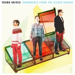 cover: Young Knives - Ornaments From The Silver Arcade