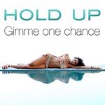 cover: Hold Up - Gimme One Chance