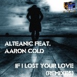 cover: Aaron Cold|Alteanic - If I Lost Your Love (Remixes)