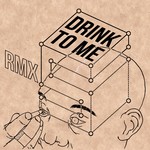 cover: Drink To Me - rmxS