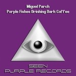 cover: Miguel Parch - Purple Fishes Drinking Dark Coffee