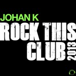 cover: Johan K - Rock This Club 2013 (remixes)