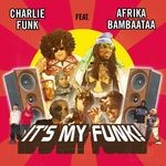 cover: Afrika Bambaataa|Charlie Funk|King Kamonzi - It's My Funk