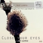 cover: Dj Kik|Lorena - Close Your Eyes (Let It Control) EP