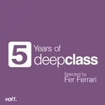 cover: Fer Ferrari|Various - 5 Years Of DeepClass Vol 1 (selected by Fer Ferrari) (unmixed tracks)