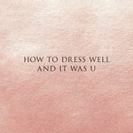 cover: How To Dress Well - And It Was U