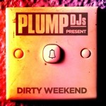 cover: Plump Djs|Various - Dirty Weekend (DJ Mix)