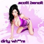 cover: Scott Benoit - Dirty W**re