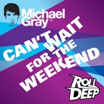 cover: Gray, Michael|Roll Deep - Can't Wait For The Weekend