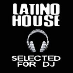 cover: Various - Latino House Selected For DJ