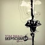 cover: Tom Small - Skepticism EP