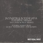 cover: Boddhi Satva|Jazzmattik|Missum - And Other Worlds Remixes