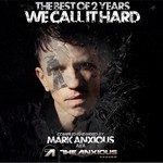 cover: Various|The Anxious|Mark Anxious - Best Of 2 Years We Call It Hard (compiled & mixed by Mark Anxious aka The Anxious) (unmixed tracks)