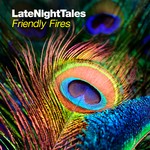 cover: Friendly Fires|Various - Late Night Tales: Friendly Fires (unmixed tracks)