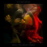 cover: Flying Lotus - Until The Quiet Comes