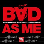 cover: Brown, Alonso|Chocolate Chip Charlie - Bad As Me