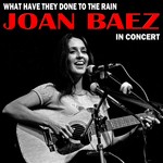 cover: Joan Baez - What Have They Done To The Rain: Joan Baez In Concert