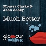 cover: John Ashby|Moussa Clarke - Much Better (remixes)