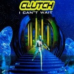 cover: Clutch - I Can't Wait