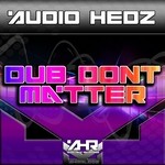 cover: Audio Hedz - Dub Don't Matter