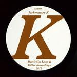 cover: Jackmaster K - Don't Go Lose It