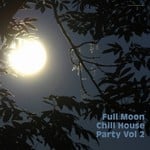 cover: Various - Full Moon Chill House Party Vol 2