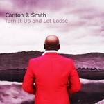 cover: Carlton J Smith - Turn It Up & Let Loose