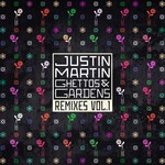 cover: Justin Martin - Ghettos & Gardens Remixes, Vol 1