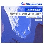 cover: Cardopusher - So What U Want Me To Do EP