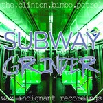 cover: The Clinton Bimbo Patrol - Subway Grinder