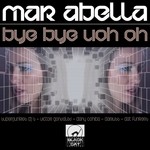 cover: Mar Abella - Bye Bye Uoh Oh (remixes)