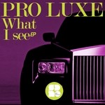 cover: Pro Luxe - What I See EP