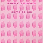 cover: Pinky Tongue - Come To Me (remixes)